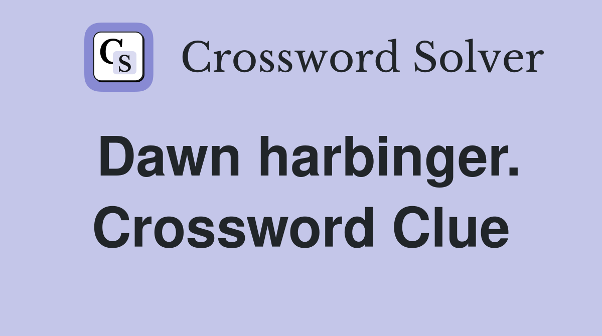 Dawn harbinger. Crossword Clue
