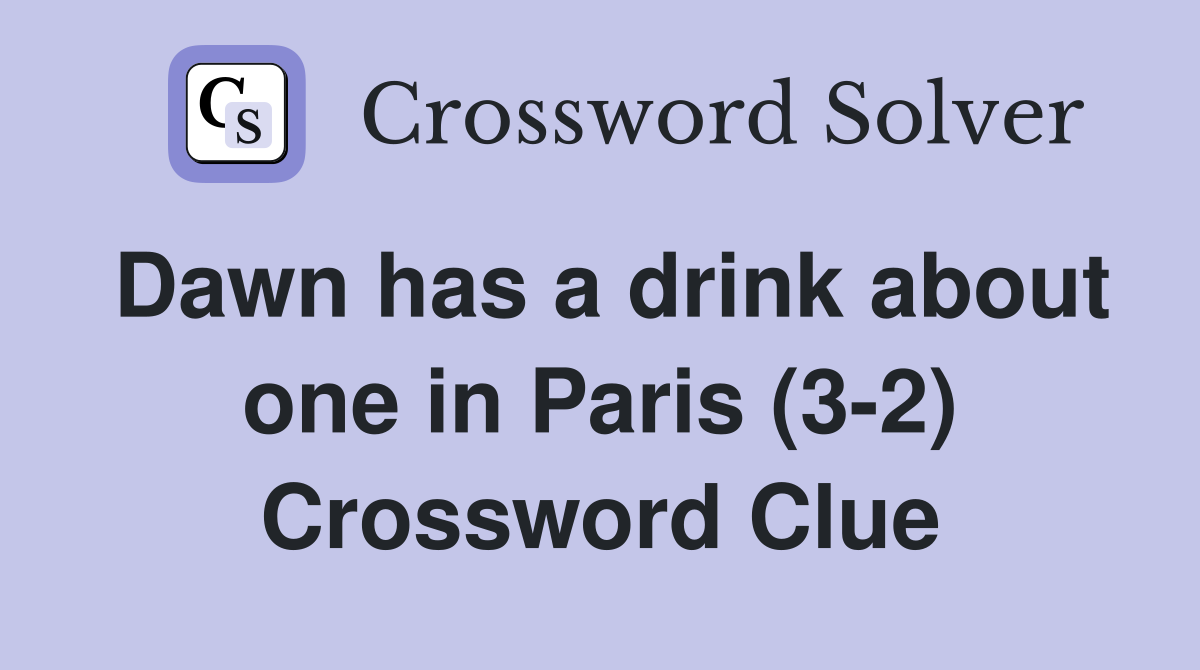 Dawn has a drink about one in Paris (3-2) Crossword Clue