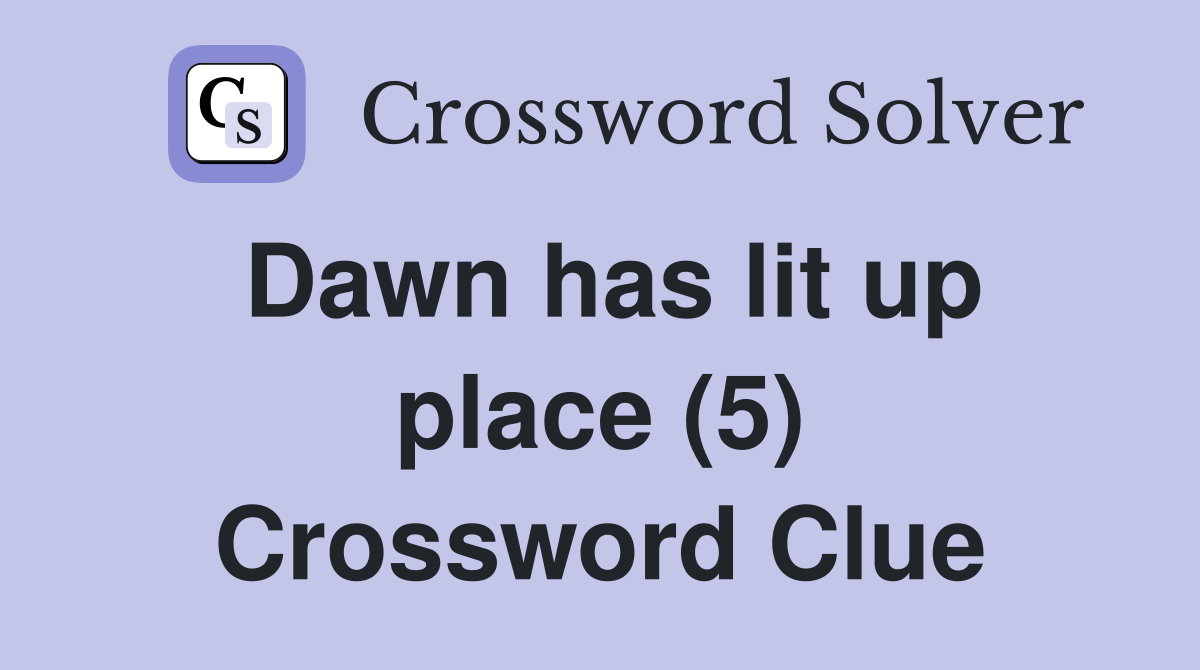 Dawn has lit up place (5) Crossword Clue