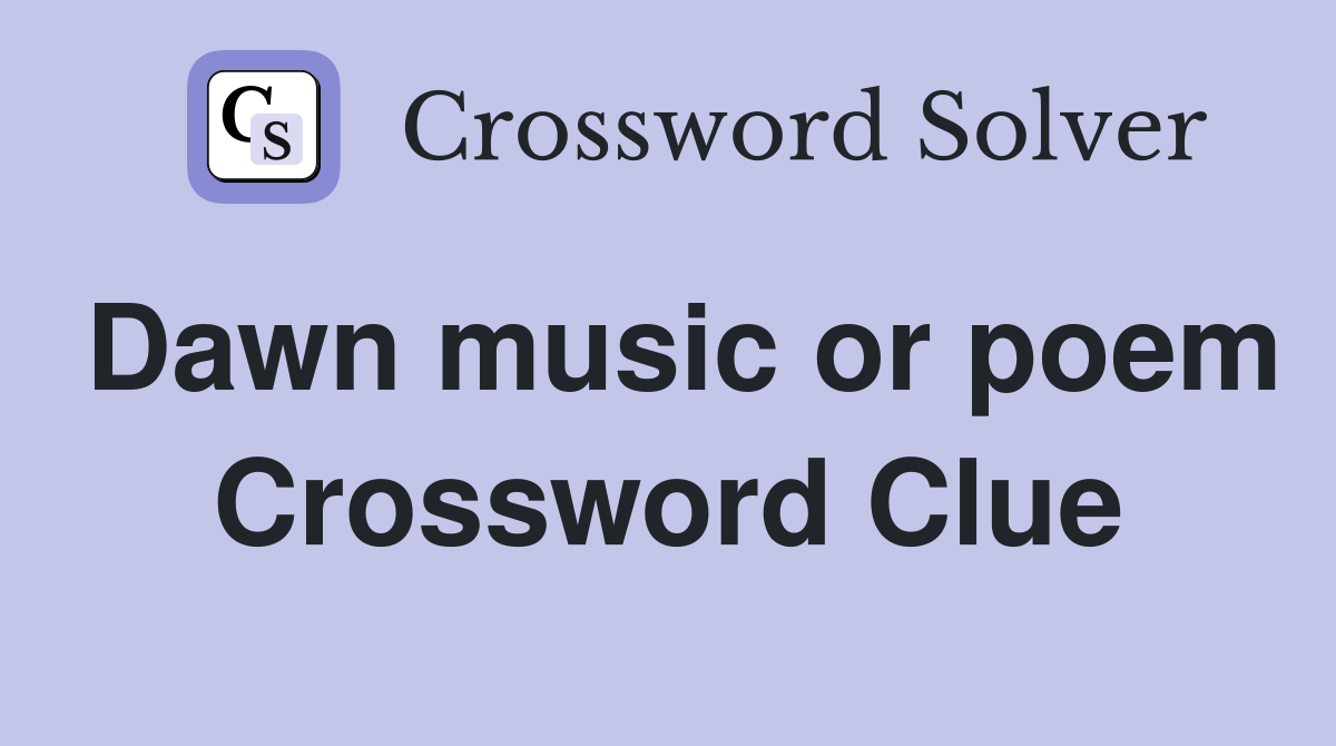 Dawn music or poem Crossword Clue