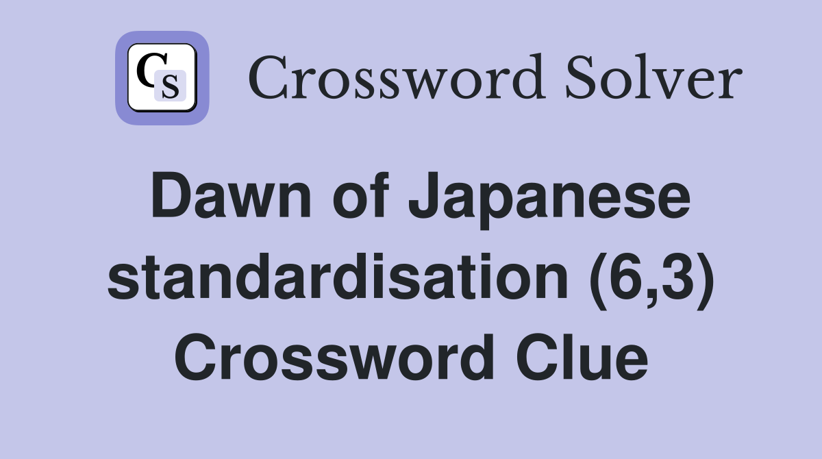 Dawn of Japanese standardisation (6,3) Crossword Clue