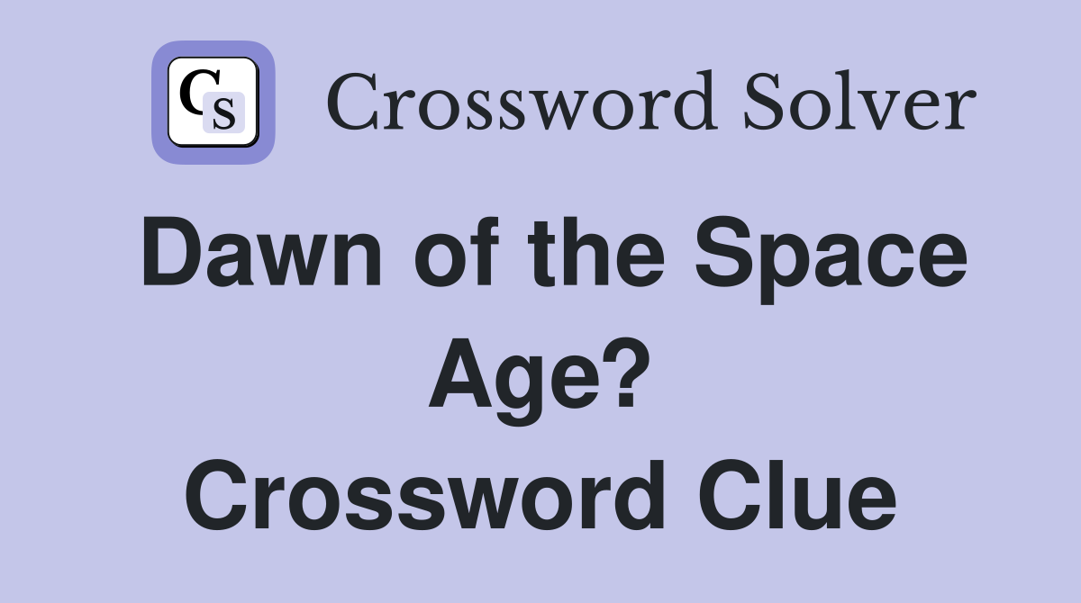 Dawn of the Space Age? Crossword Clue