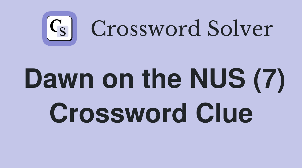 Dawn on the NUS (7) Crossword Clue