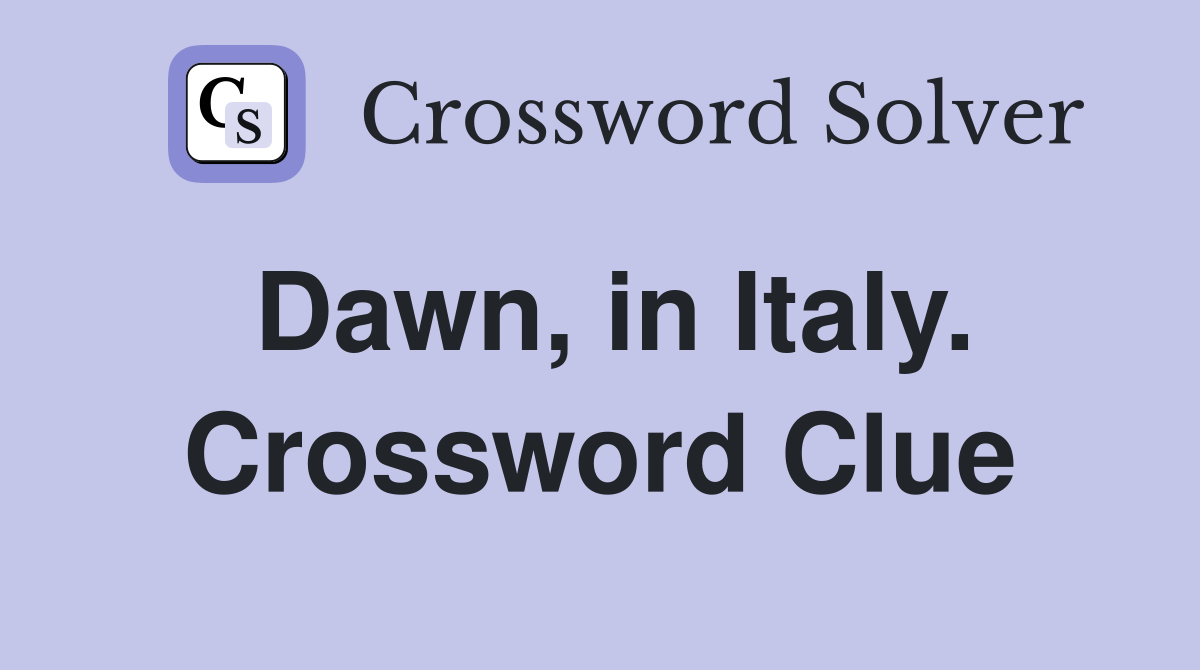 Dawn, in Italy. Crossword Clue
