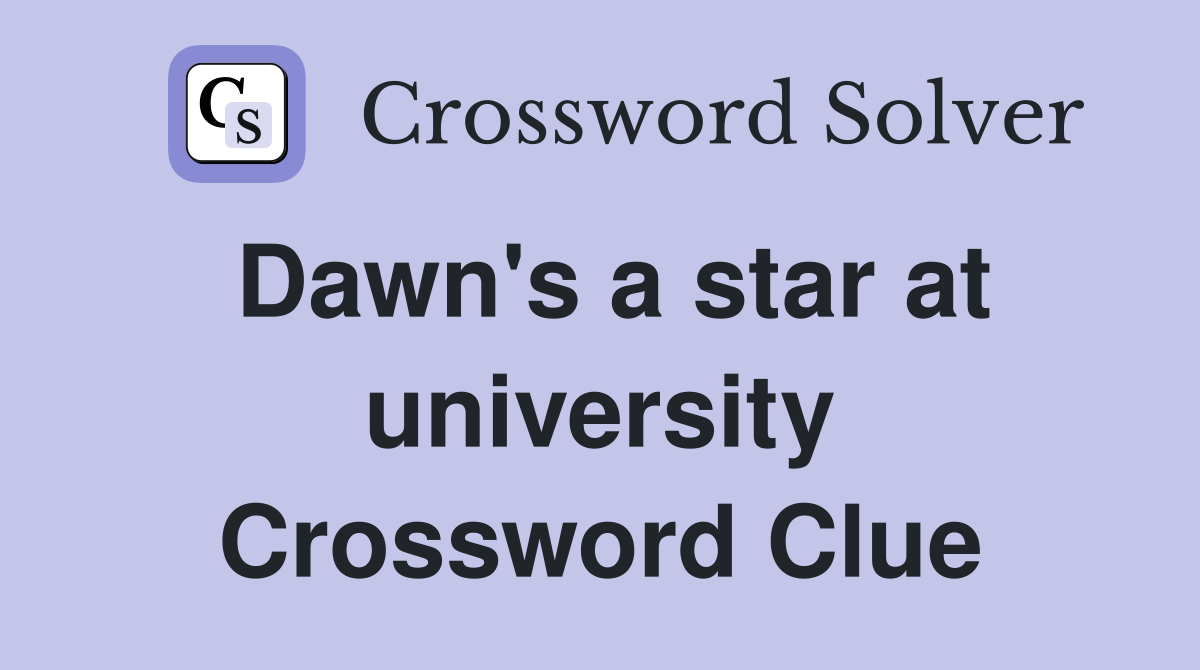 Dawn's a star at university Crossword Clue