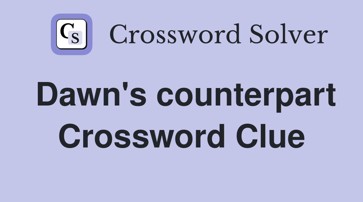 Dawn's counterpart Crossword Clue