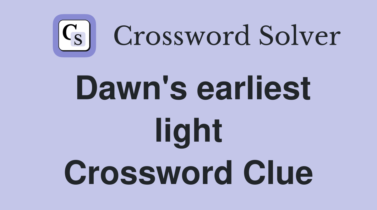 Dawn's earliest light Crossword Clue