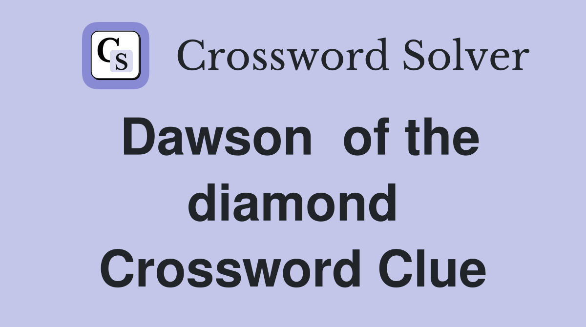 Dawson  of the diamond Crossword Clue