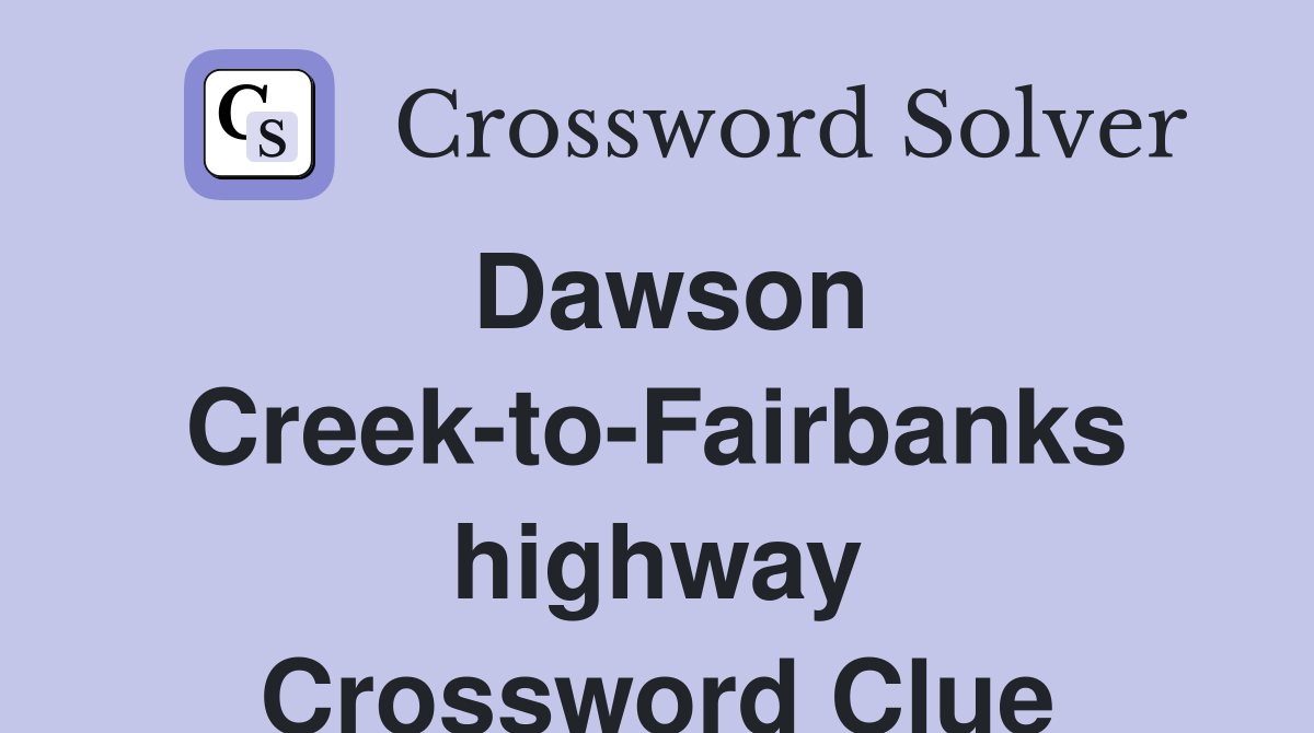 Dawson Creek-to-Fairbanks highway Crossword Clue