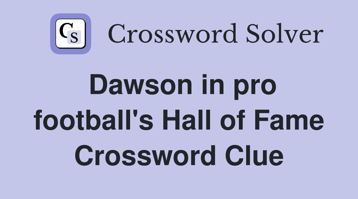 Dawson in pro football's Hall of Fame Crossword Clue