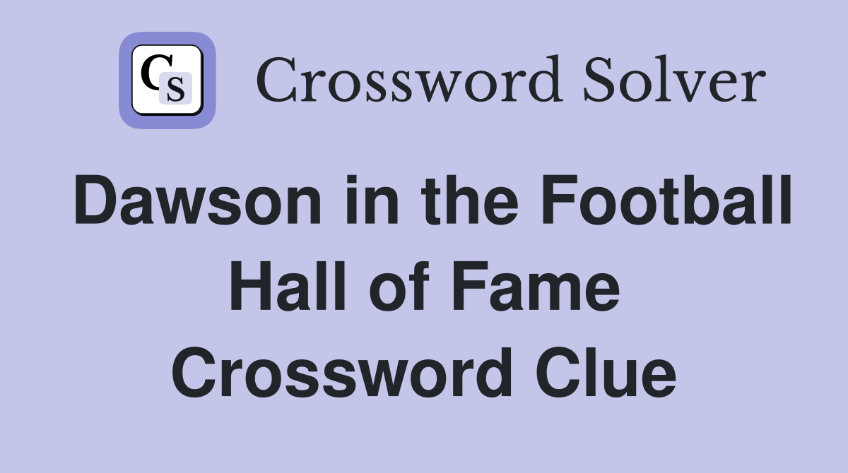 Dawson in the Football Hall of Fame Crossword Clue