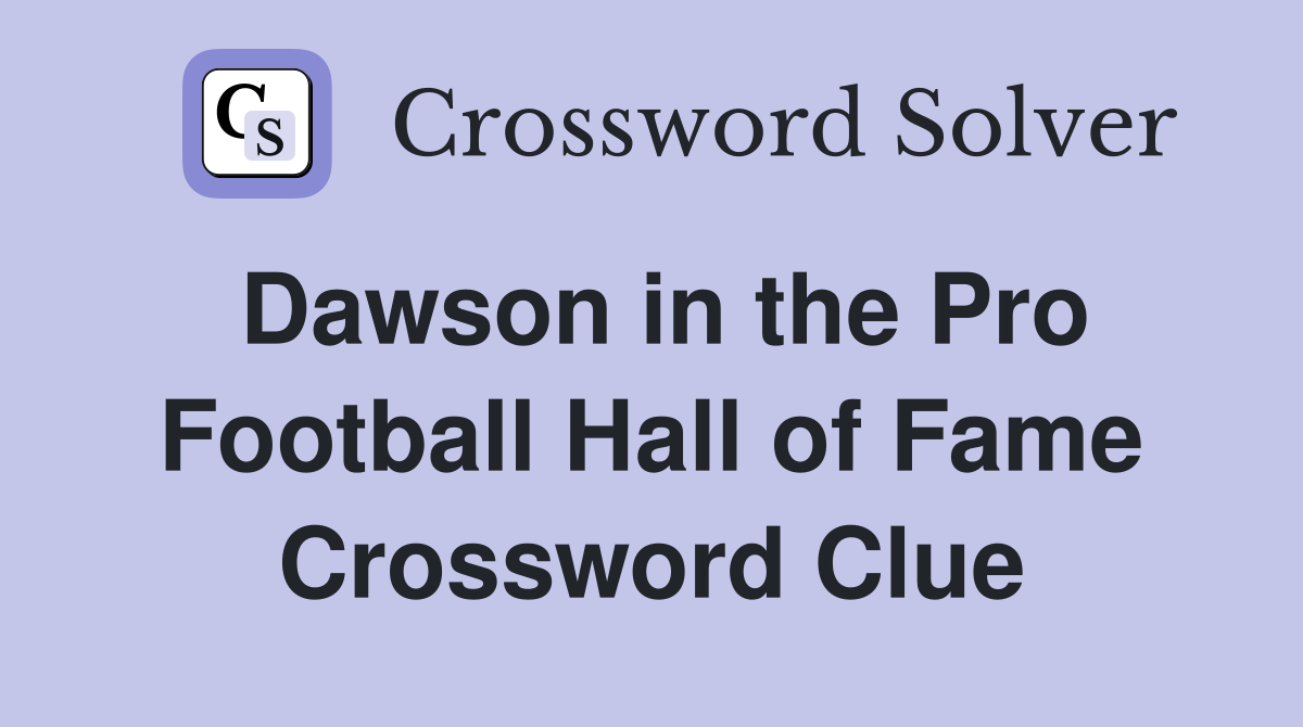 Dawson in the Pro Football Hall of Fame Crossword Clue