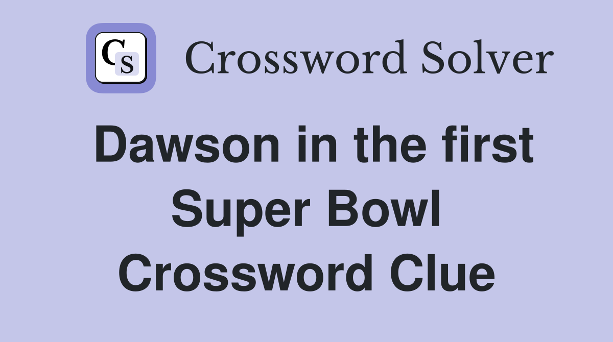 Dawson in the first Super Bowl Crossword Clue