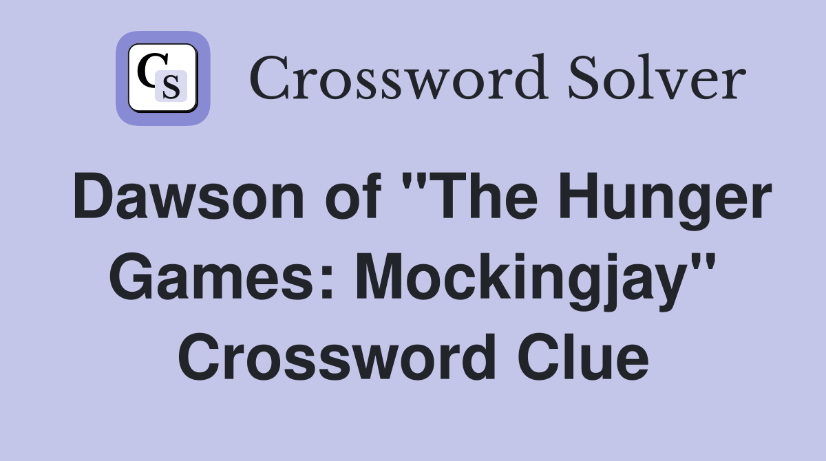 Dawson of "The Hunger Games: Mockingjay" Crossword Clue