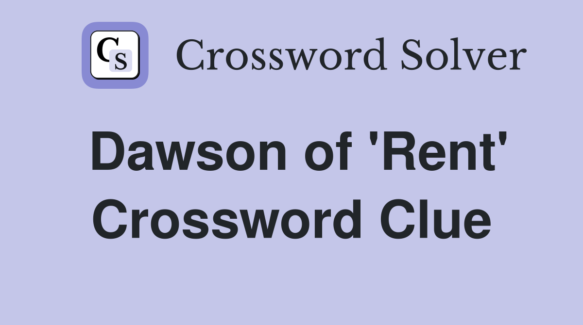 Dawson of 'Rent' Crossword Clue