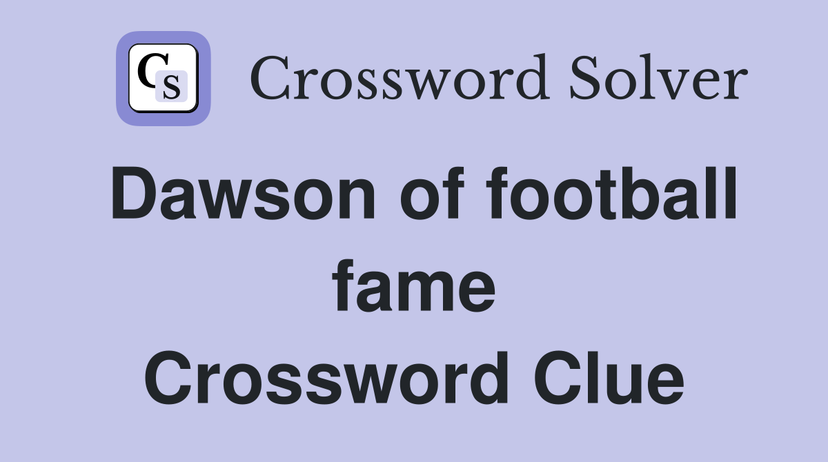 Dawson of football fame Crossword Clue
