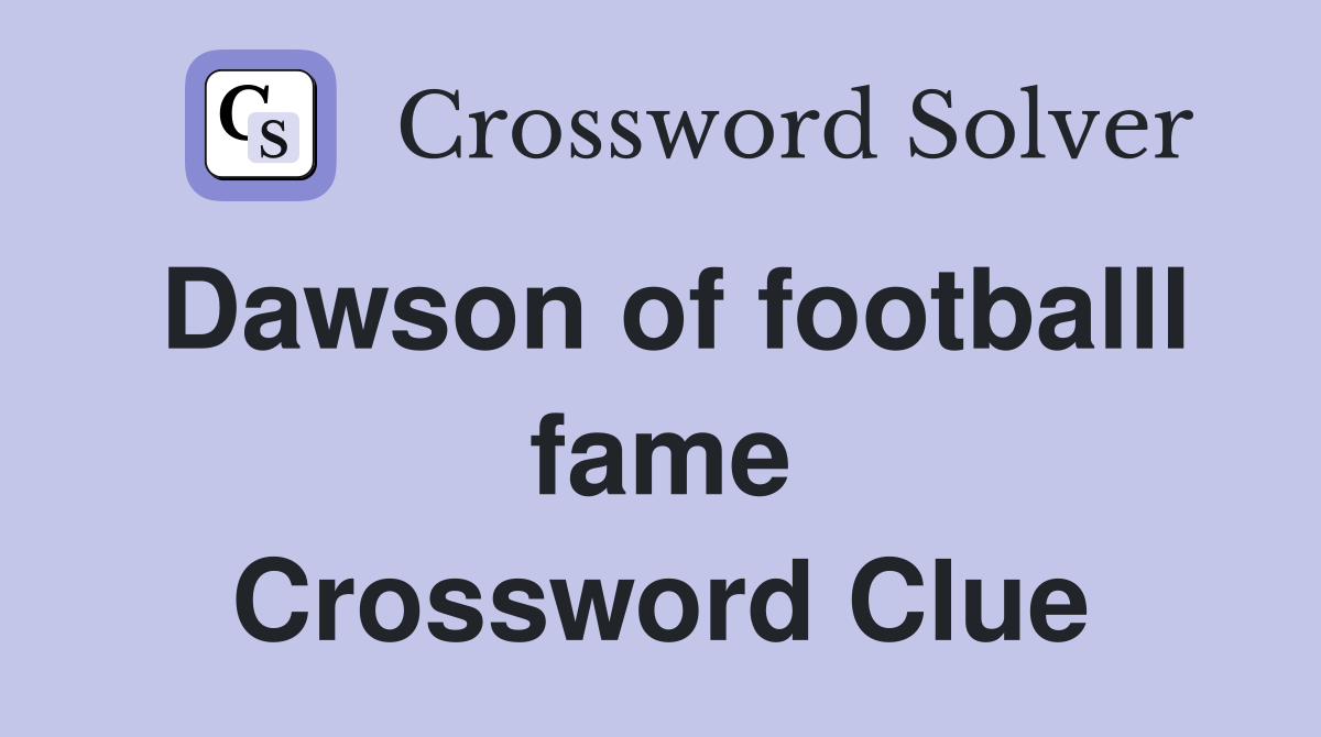 Dawson of footballl fame Crossword Clue
