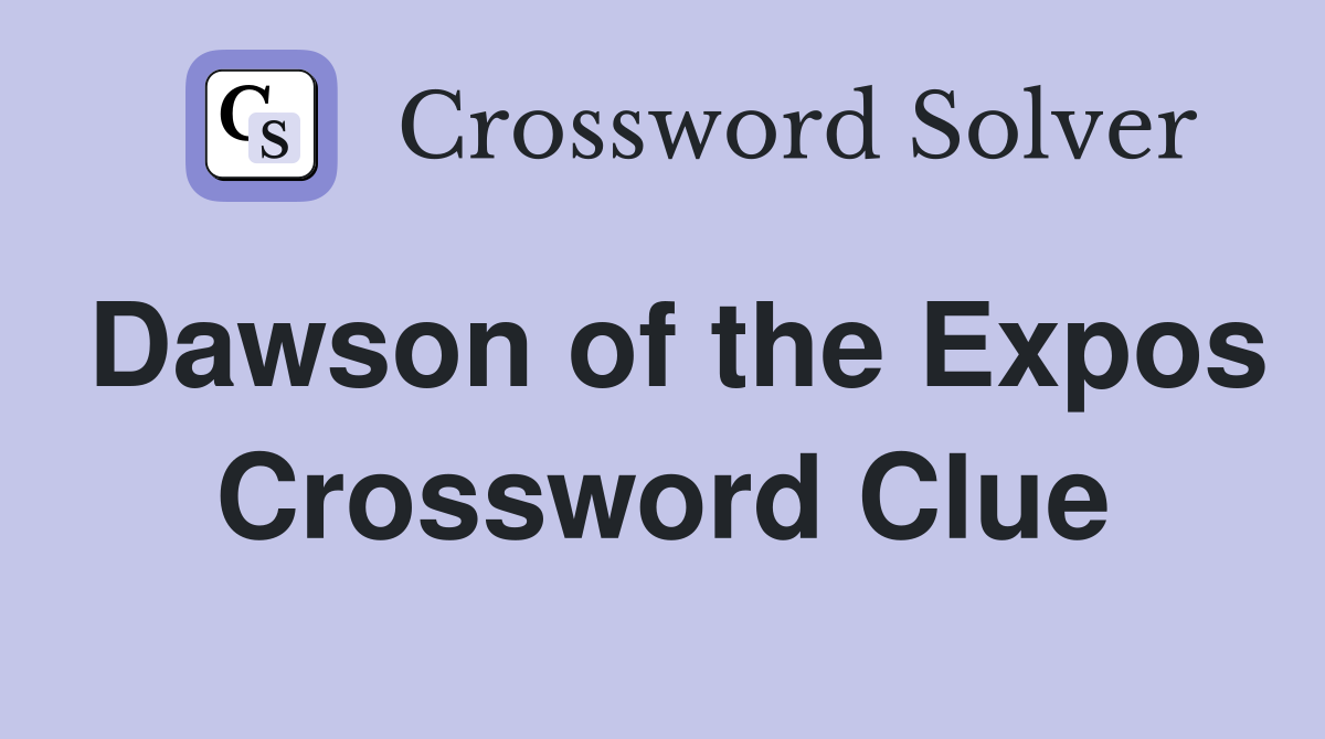 Dawson of the Expos Crossword Clue