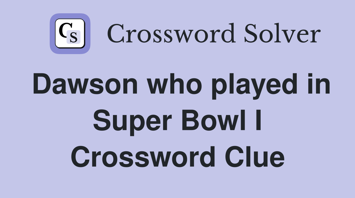 Dawson who played in Super Bowl I Crossword Clue