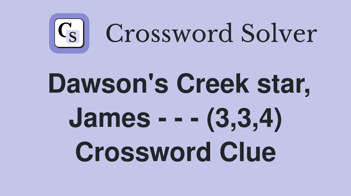 Dawson's Creek star, James - - - (3,3,4) Crossword Clue