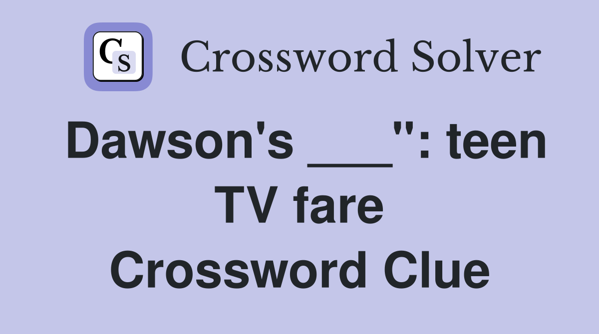 Dawson's ___": teen TV fare Crossword Clue