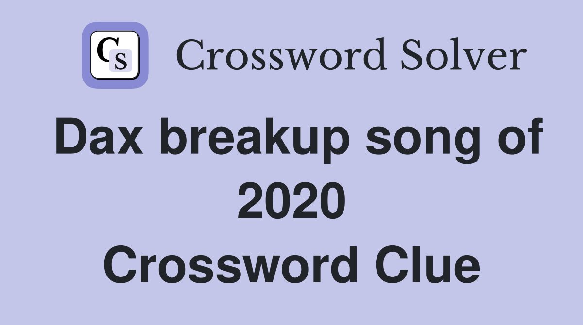Dax breakup song of 2020 Crossword Clue