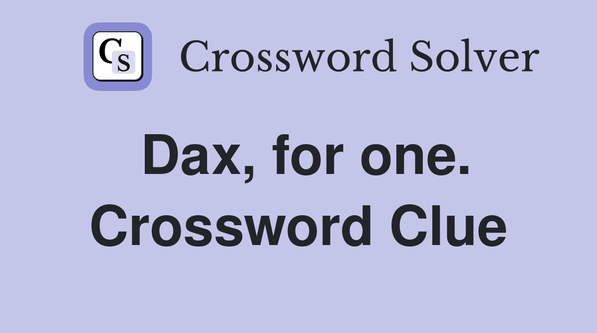 Dax, for one. Crossword Clue