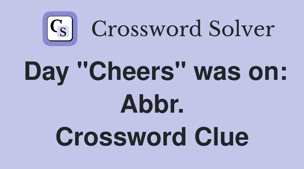 Day "Cheers" was on: Abbr. Crossword Clue