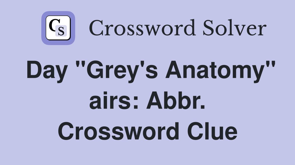 Day "Grey's Anatomy" airs: Abbr. Crossword Clue