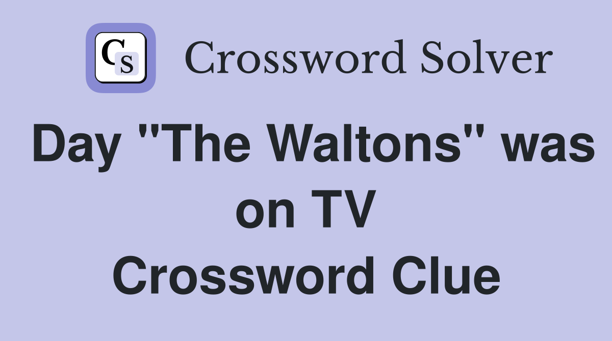 Day "The Waltons" was on TV Crossword Clue