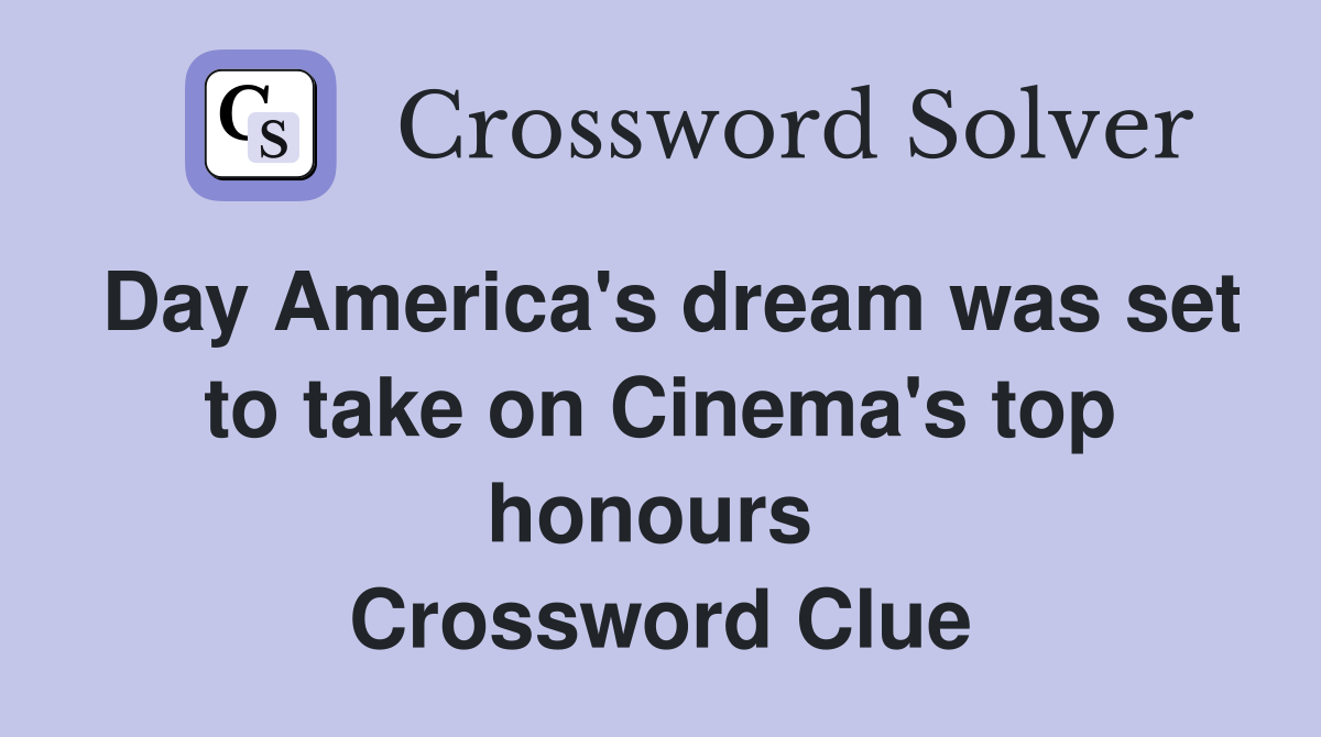 Day America's dream was set to take on Cinema's top honours  Crossword Clue