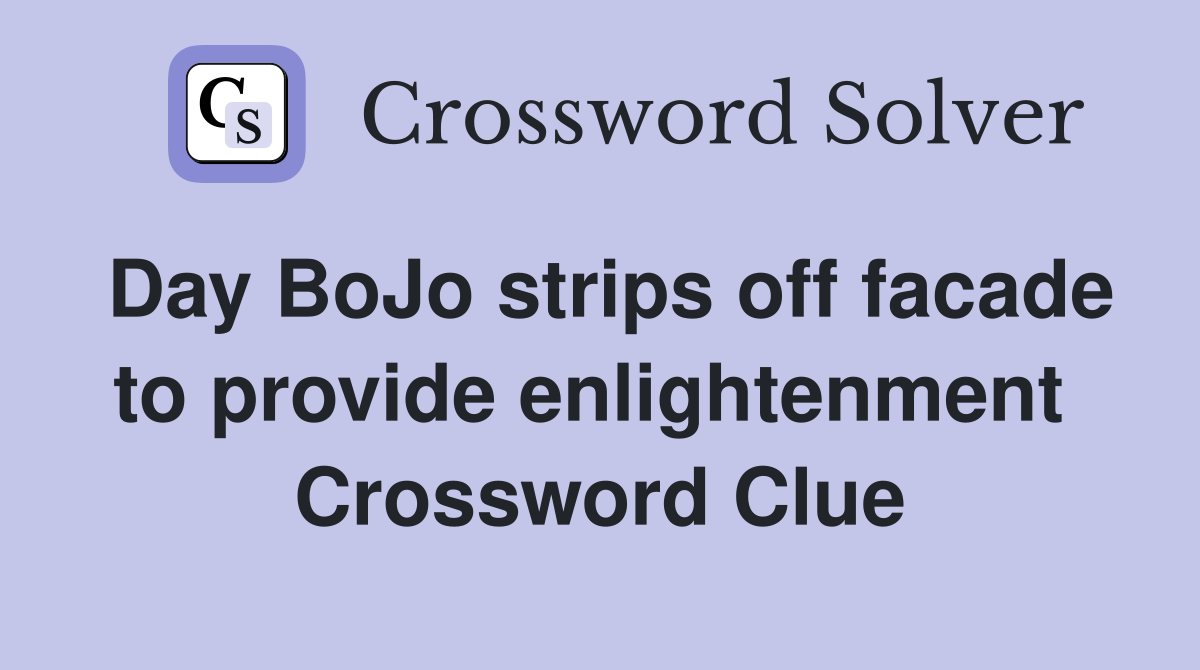 Day BoJo strips off facade to provide enlightenment  Crossword Clue