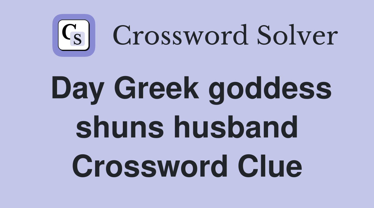 Day Greek goddess shuns husband Crossword Clue