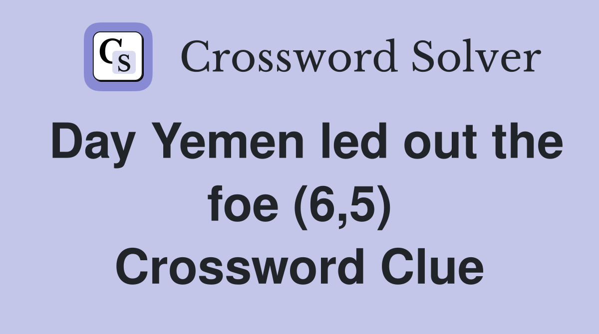 Day Yemen led out the foe (6,5) Crossword Clue