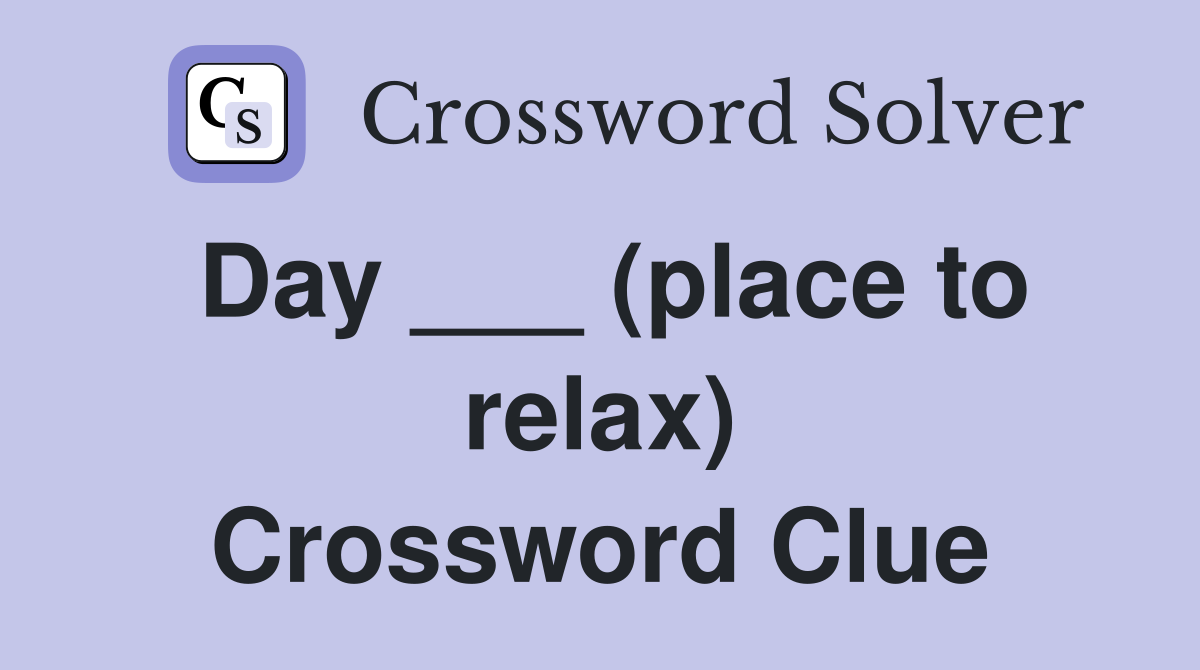 Day ___ (place to relax) Crossword Clue