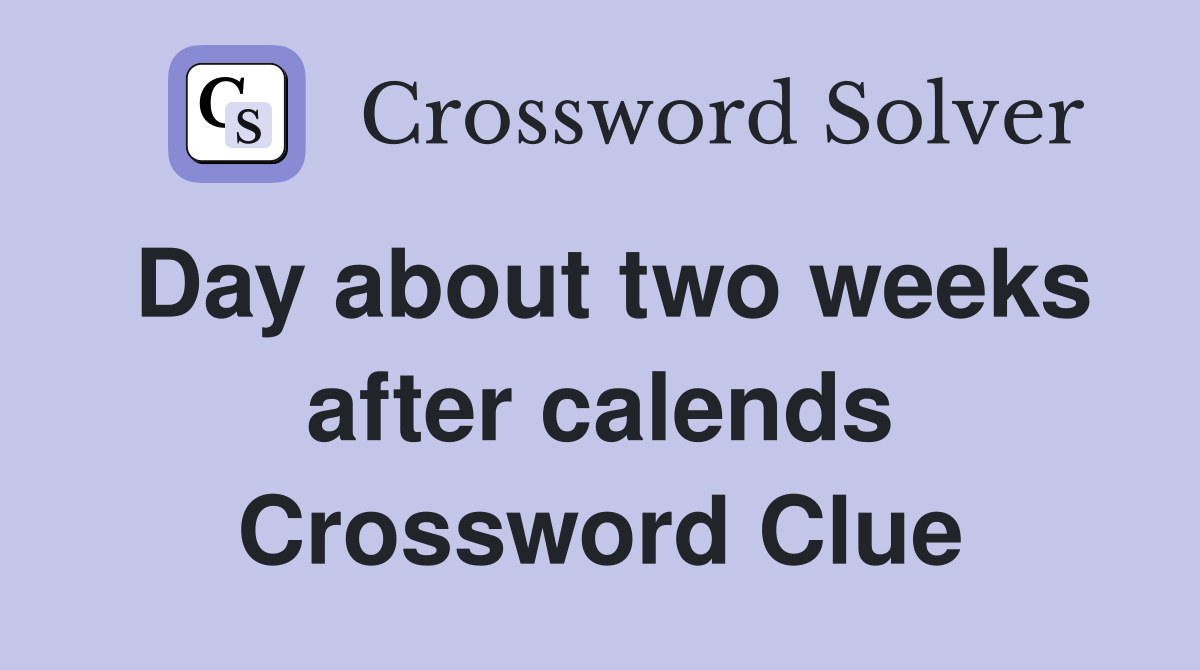 Day about two weeks after calends Crossword Clue