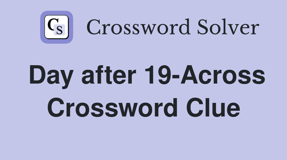 Day after 19-Across Crossword Clue