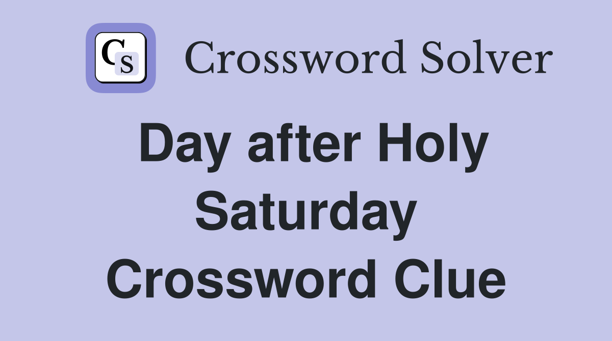 Day after Holy Saturday Crossword Clue