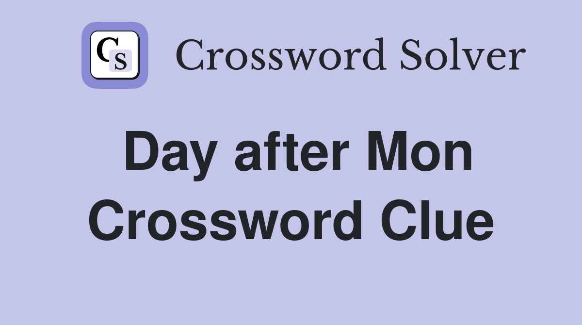 Day after Mon Crossword Clue