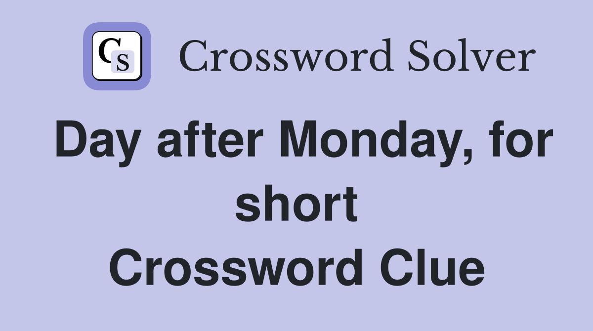 Day after Monday, for short Crossword Clue