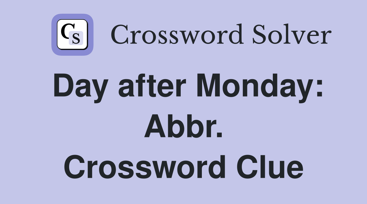 Day after Monday: Abbr. Crossword Clue