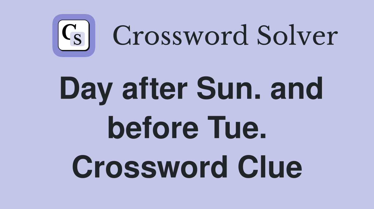 Day after Sun. and before Tue. Crossword Clue