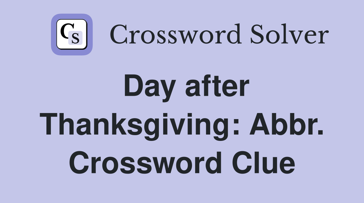 Day after Thanksgiving: Abbr. Crossword Clue