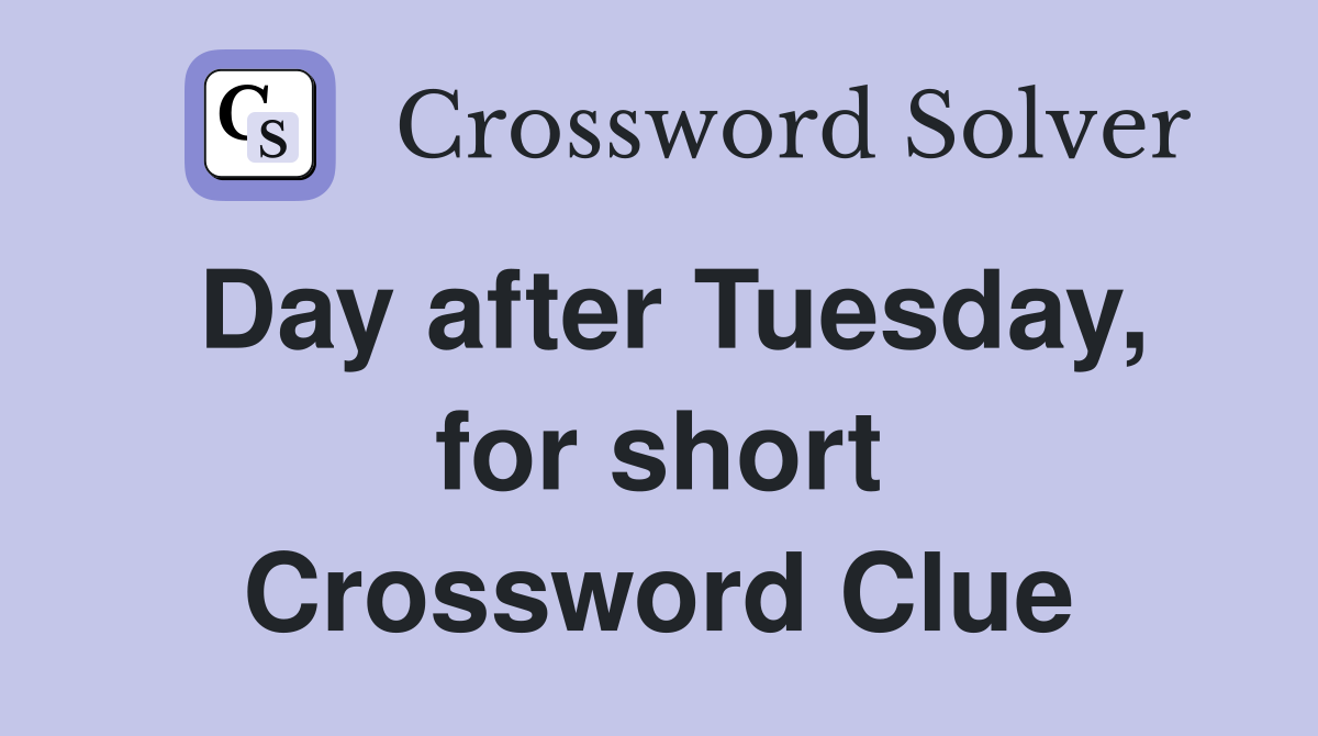 Day after Tuesday, for short Crossword Clue