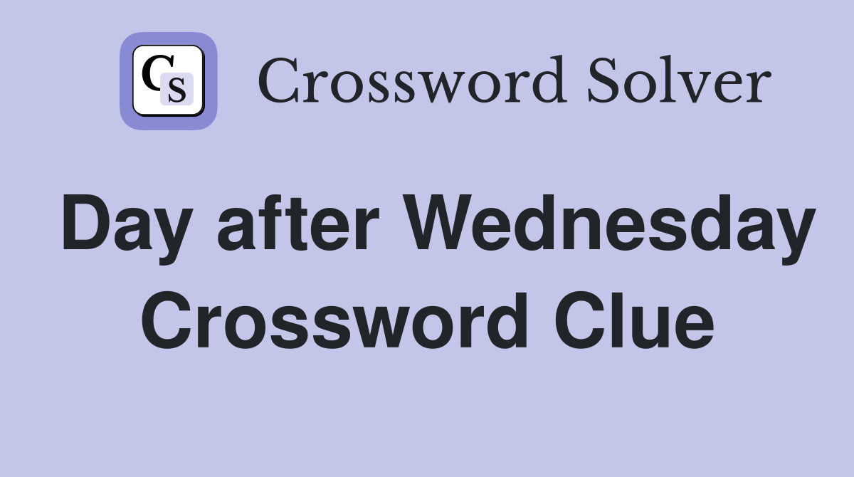 Day after Wednesday Crossword Clue