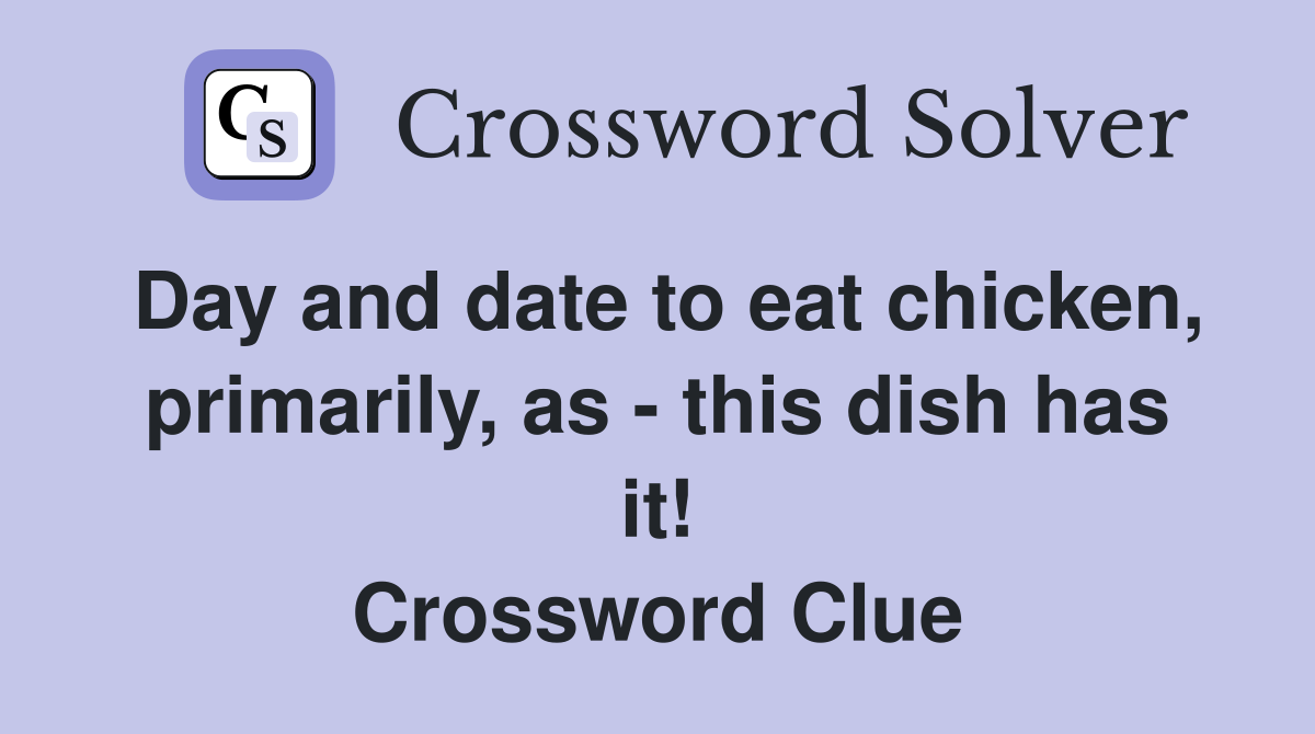 Day and date to eat chicken, primarily, as - this dish has it! Crossword Clue
