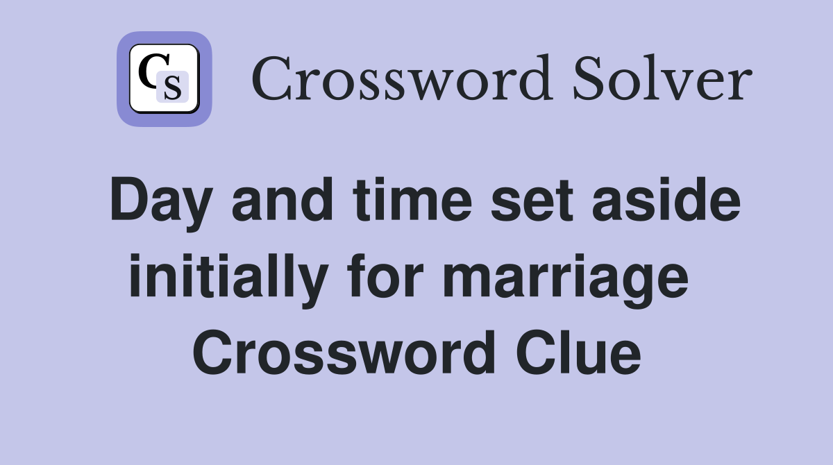Day and time set aside initially for marriage  Crossword Clue