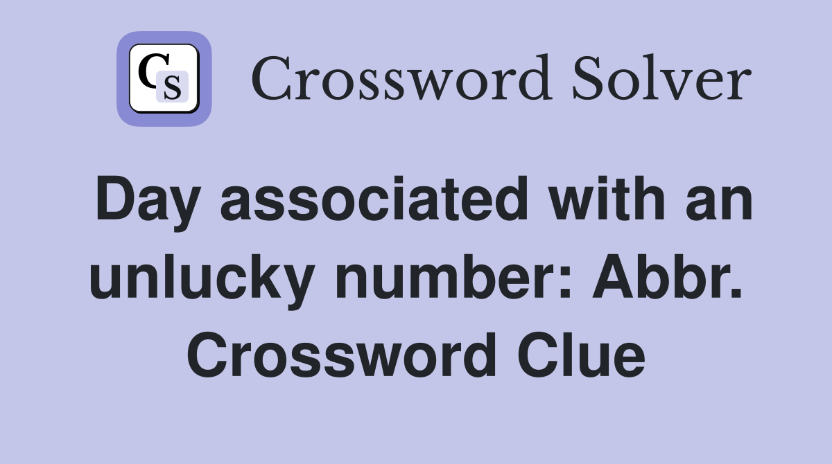 Day associated with an unlucky number: Abbr. Crossword Clue