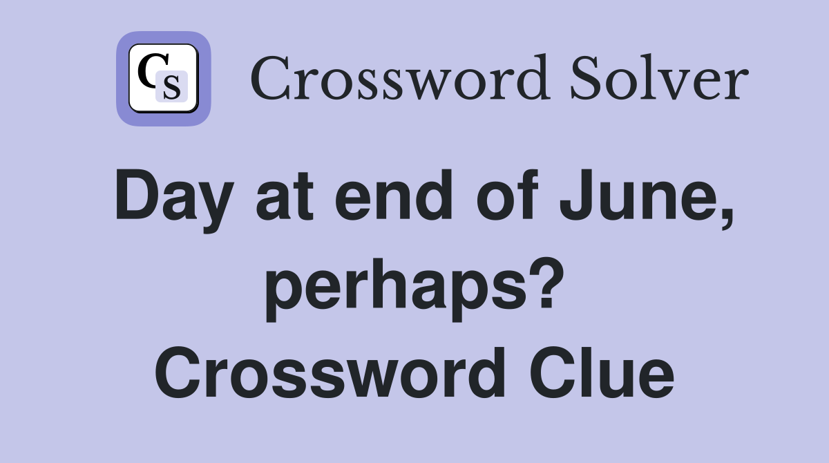 Day at end of June, perhaps? Crossword Clue