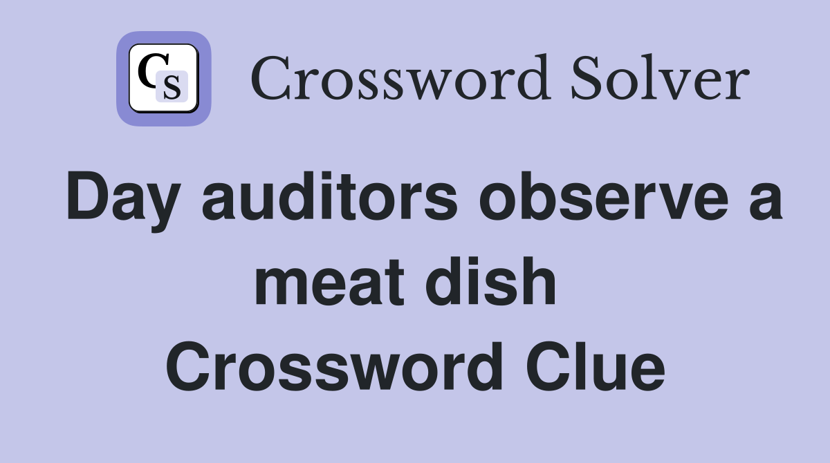 Day auditors observe a meat dish  Crossword Clue